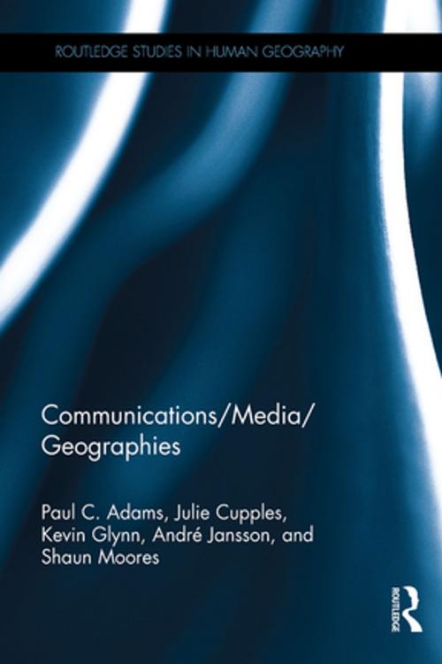 Cover of the book Communications/Media/Geographies by Paul C. Adams, Julie Cupples, Kevin Glynn, André Jansson, Shaun Moores, Taylor and Francis