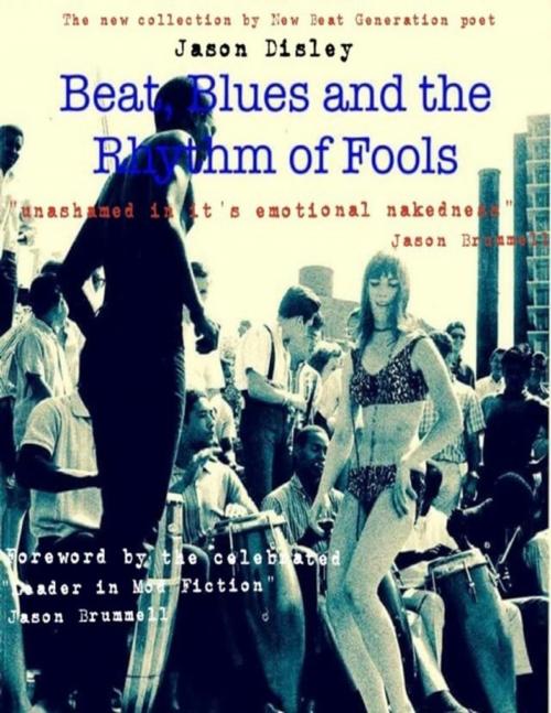 Cover of the book Beat, Blues and the Rhythm of Fools by Jason Disley, Lulu.com