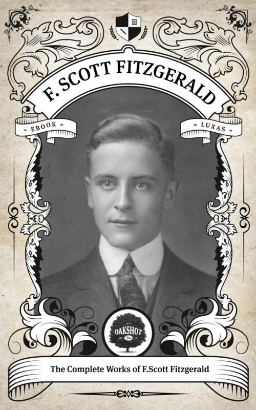 Cover of the book The Complete Works of F. Scott Fitzgerald. by F. Scott Fitzgerald, Oakshot Press, Oakshot Press