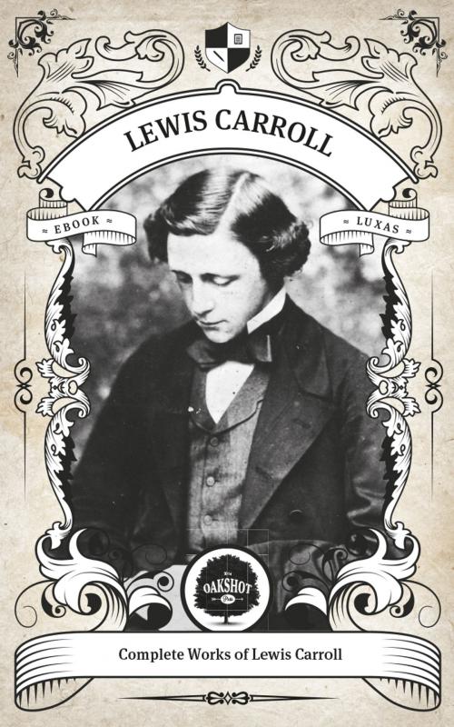 Cover of the book The Complete Works of Lewis Carroll (Illustrated, Inline Footnotes) by Lewis Carroll, Oakshot Press, Oakshot Press