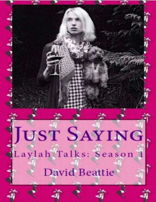 Cover of the book Just Saying; Laylah Talks:Season 1 by David Beattie, Lulu.com