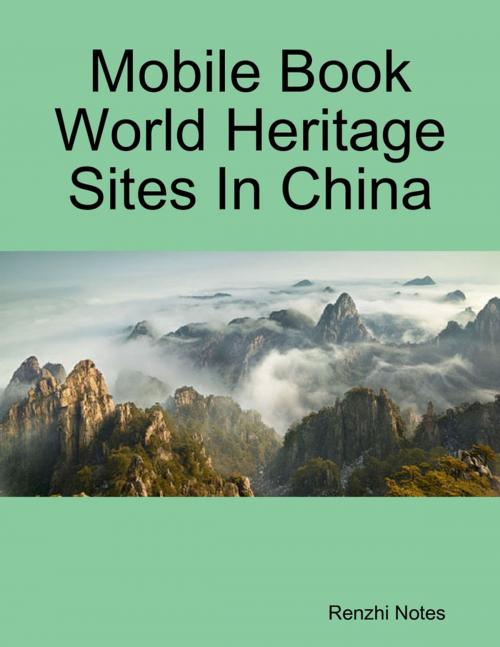 Cover of the book Mobile Book World Heritage Sites In China by Renzhi Notes, Lulu.com