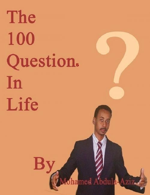 Cover of the book The 100 Questions In Life by Mohamed Abdul-Aziz, Lulu.com