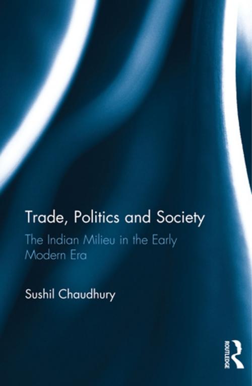 Cover of the book Trade, Politics and Society by Sushil Chaudhury, Taylor and Francis