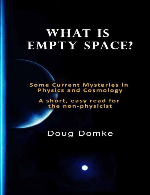 Cover of the book What Is Empty Space? by Doug Domke, Lulu.com