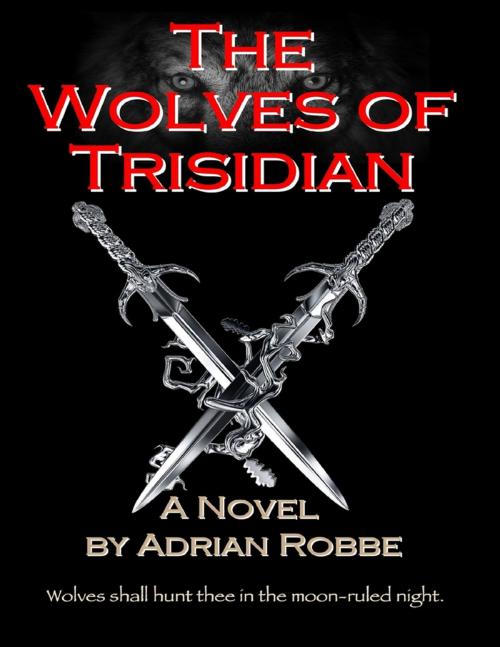 Cover of the book The Wolves of Trisidian by Adrian Robbe, Lulu.com