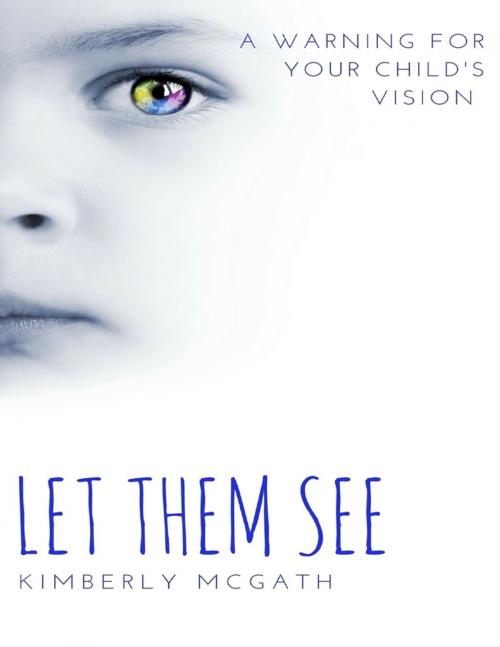 Cover of the book Let Them See by Kimberly McGath, Lulu.com