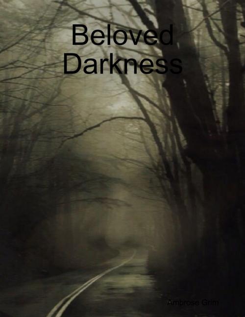 Cover of the book Beloved Darkness by Ambrose Grim, Lulu.com