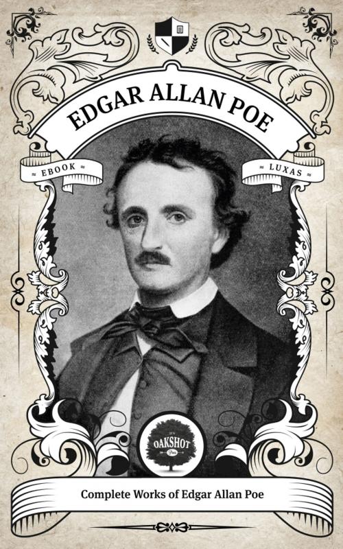 Cover of the book The Complete Works of Edgar Allan Poe (Illustrated, Inline Footnotes) by Edgar Allan Poe, Oakshot Press, Oakshot Press
