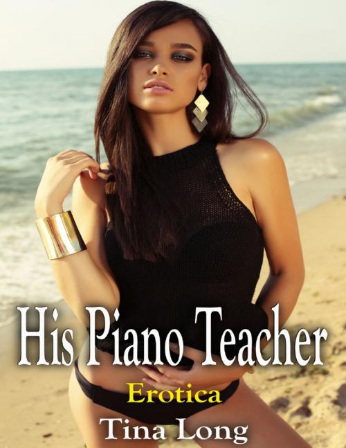 Cover of the book His Piano Teacher: Erotica by Tina Long, Lulu.com