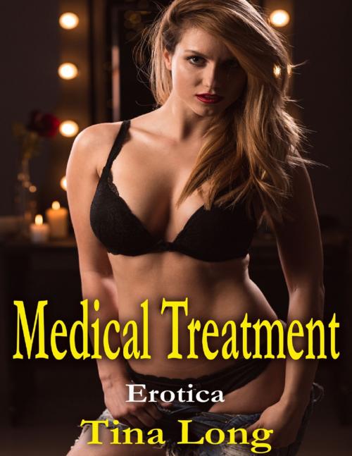 Cover of the book Medical Treatment: Erotica by Tina Long, Lulu.com