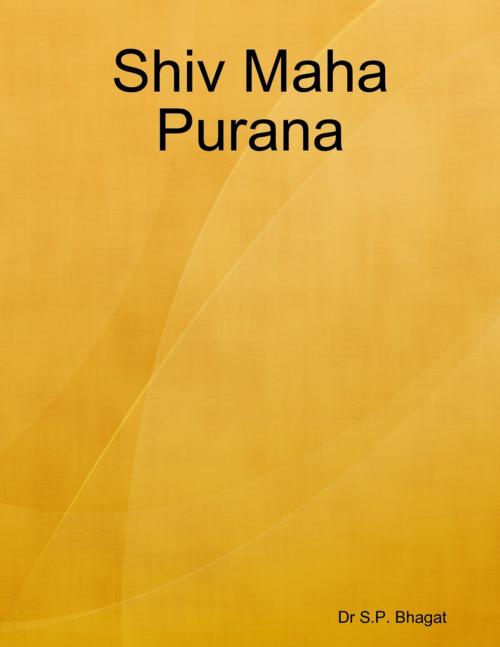 Cover of the book Shiv Maha Purana by Dr S.P. Bhagat, Lulu.com