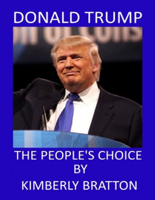 Cover of the book Donald Trump: The People's Choice by Kimberly Bratton, Lulu.com