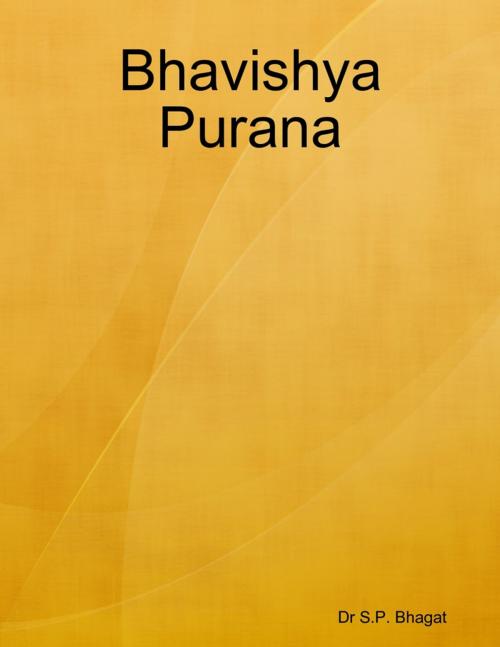 Cover of the book Bhavishya Purana by Dr S.P. Bhagat, Lulu.com