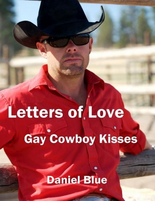 Cover of the book Letters of Love: Gay Cowboy Kisses by Daniel Blue, Lulu.com