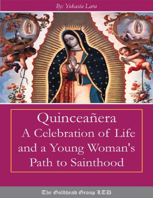 Cover of the book Quinceañera: A Celebration of Life and a Young Woman's Path to Sainthood by Yokasta Lara, Lulu.com