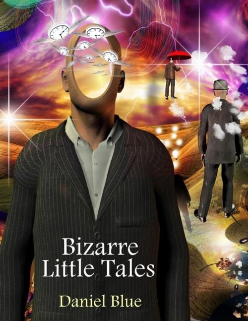Cover of the book Bizarre Little Tales by Daniel Blue, Lulu.com