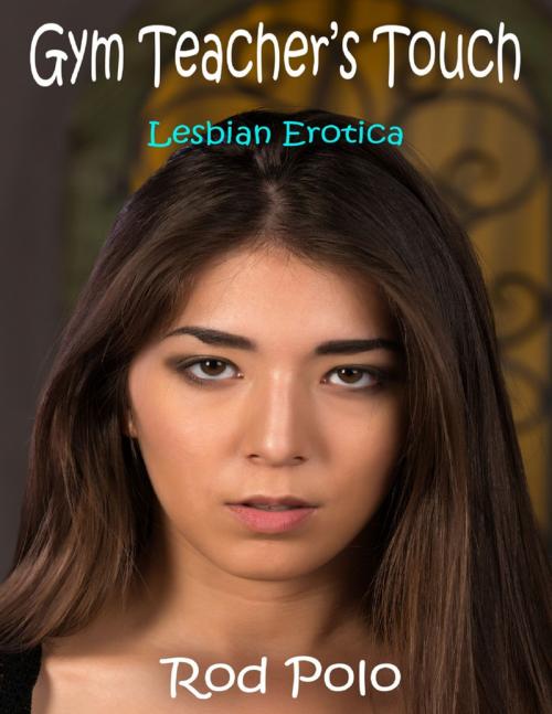 Cover of the book Gym Teacher’s Touch: Lesbian Erotica by Rod Polo, Lulu.com
