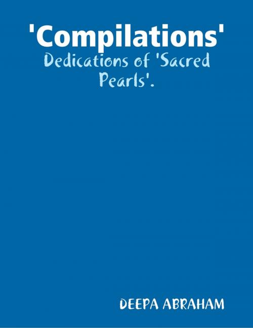Cover of the book 'Compilations' - Dedications of 'Sacred Pearls'. by DEEPA ABRAHAM, Lulu.com
