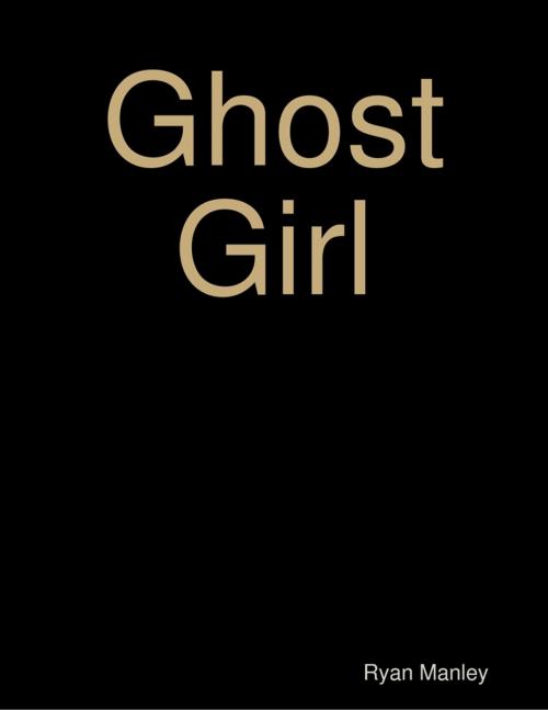 Cover of the book Ghost Girl by Ryan Manley, Lulu.com