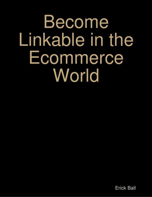 Cover of the book Become Linkable in the Ecommerce World by Erick Ball, Lulu.com