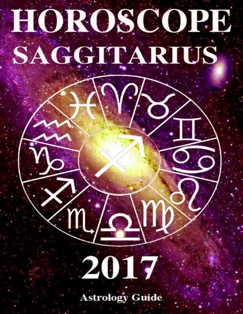 Cover of the book Horoscope 2017 - Saggitarius by Astrology Guide, Lulu.com