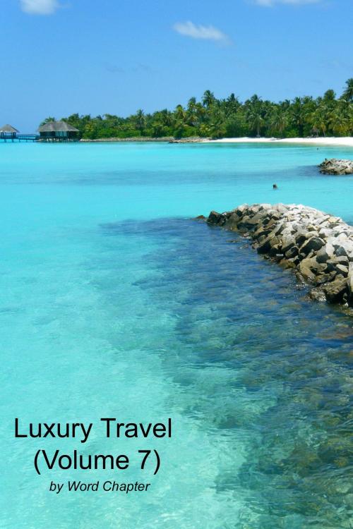 Cover of the book Luxury Travel (Volume 7) by Word Chapter, Word Chapter