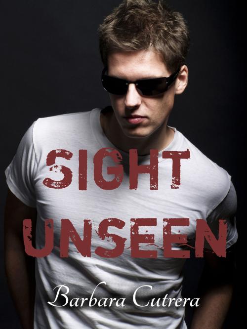 Cover of the book Sight Unseen by Barbara Cutrera, Barbara Cutrera