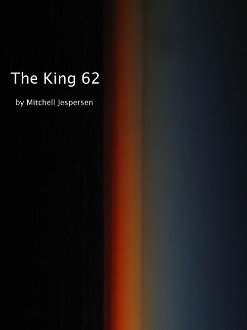 Cover of the book The King 62 by Mitchell Jespersen, Mitchell Jespersen