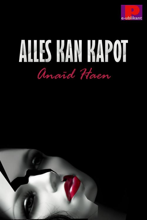 Cover of the book Alles kan kapot by Anaïd Haen, e-Publikant