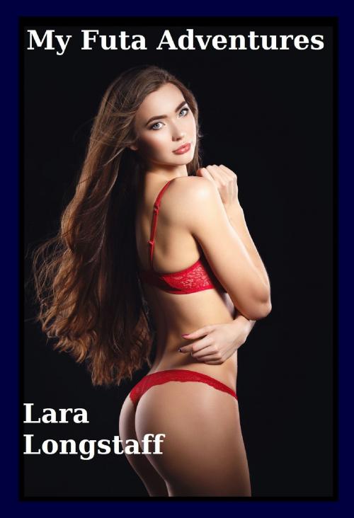 Cover of the book My Futa Adventures by Lara Longstaff, Lara Longstaff