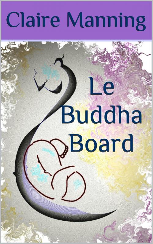 Cover of the book Le Buddha Board: L'Art de lâcher-prise by Claire Manning, Claire Manning