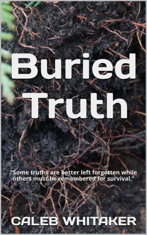 Cover of the book Buried Truth by Caleb Whitaker, Caleb Whitaker