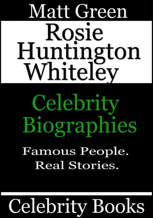 Cover of the book Rosie Huntington Whiteley: Celebrity Biographies by Matt Green, Matt Green