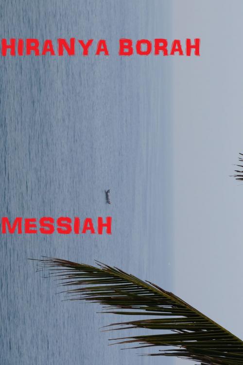 Cover of the book Messiah by Hiranya Borah, Hiranya Borah