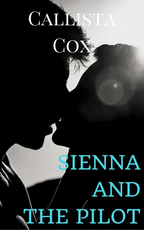 Cover of the book Sienna And The Pilot (The Cabin Crew Series) Book 1 by Callista Cox, Callista Cox