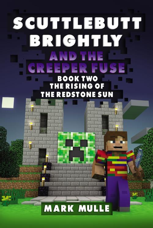 Cover of the book Scuttlebutt Brightly and the Creeper’s Fuse, Book 2: The Rising of the Redstone Sun by Mark Mulle, Mark Mulle