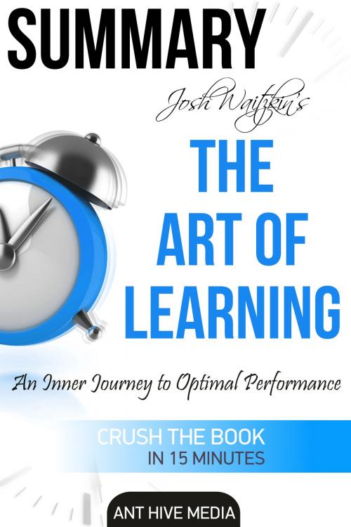 Cover of the book Josh Waitzkin’s The Art of Learning: An Inner Journey to Optimal Performance | Summary by Ant Hive Media, Ant Hive Media