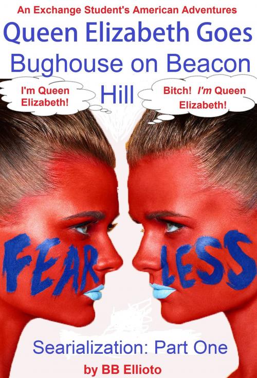 Cover of the book Queen Elizabeth Goes Bughouse on Beacon Hill Serialization: Part One by BB Ellioto, BB Ellioto