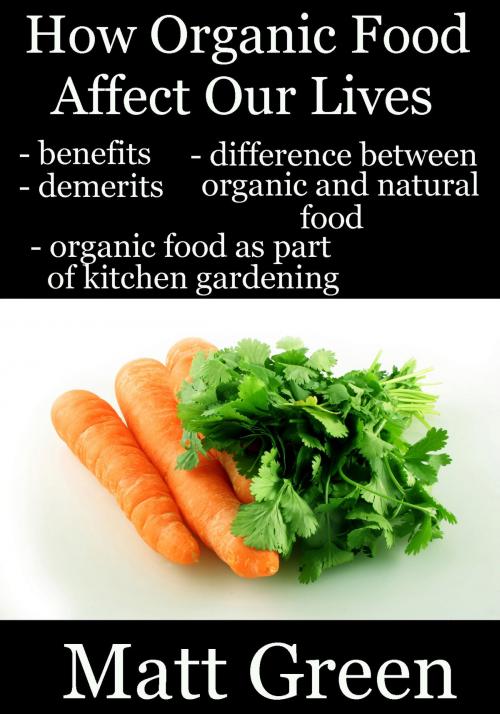 Cover of the book How Organic Food Affect Our Lives by Matt Green, Matt Green