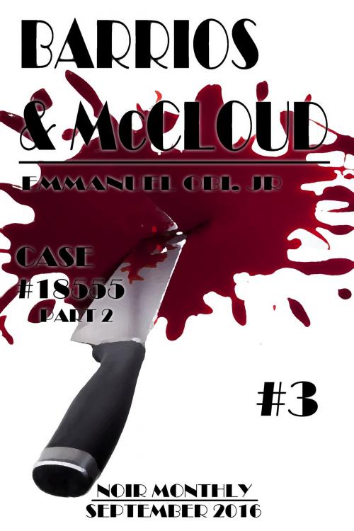 Cover of the book Barrios & McCloud #3: Case# 18555 part 2 Noir Monthly - September 2016 by Emmanuel Obi Jr, Emmanuel Obi, Jr
