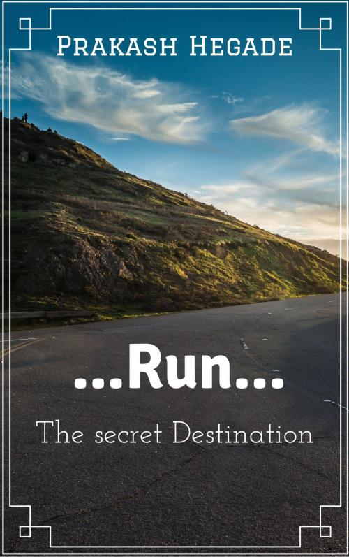 Cover of the book Run: The Secret Destination by Prakash Hegade, Prakash Hegade