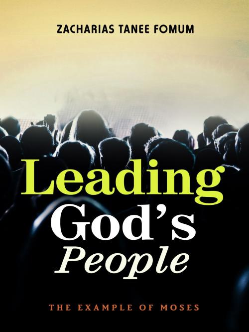 Cover of the book Leading God’s People: The Example of Moses by Zacharias Tanee Fomum, ZTF Books Online