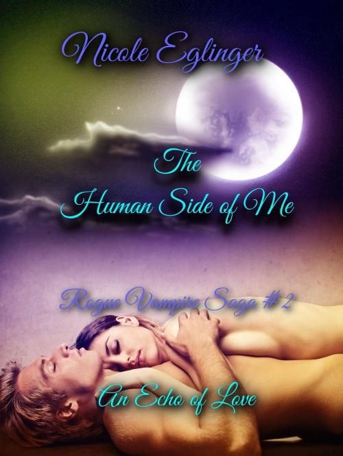 Cover of the book The Human Side of Me: Rogue Vampire Saga #2 by Nicole Eglinger, Nicole Eglinger