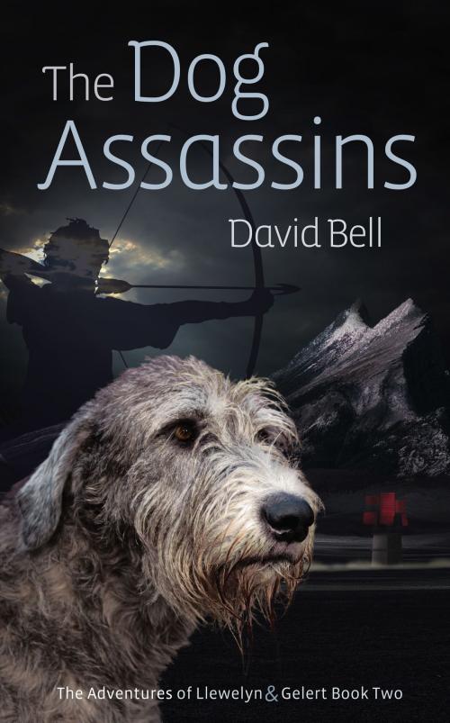 Cover of the book The Dog Assassins. The Adventures of Llewelyn and Gelert book Two by David Bell, David Bell