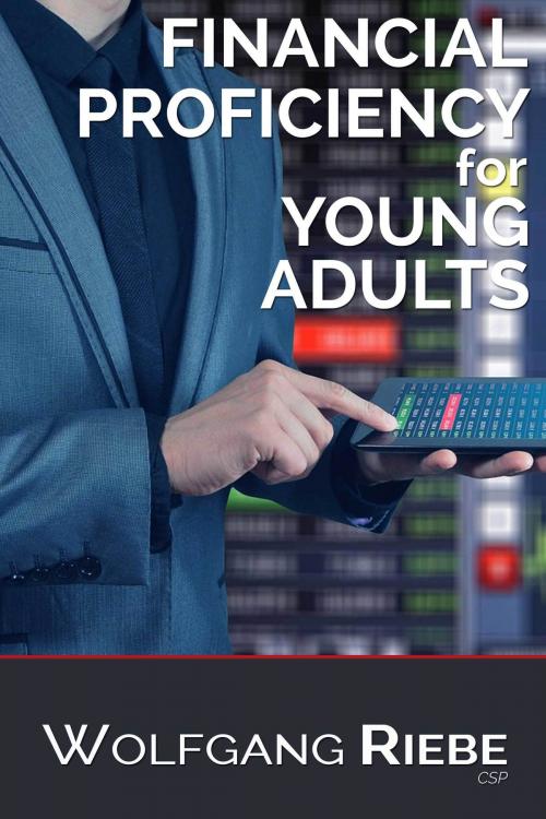 Cover of the book Financial Proficiency For Young Adults by Wolfgang Riebe, Wolfgang Riebe