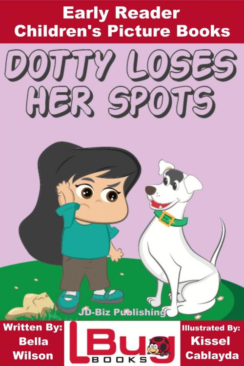 Cover of the book Dotty Loses Her Spots: Early Reader - Children's Picture Books by Bella Wilson, Kissel Cablayda, Mendon Cottage Books