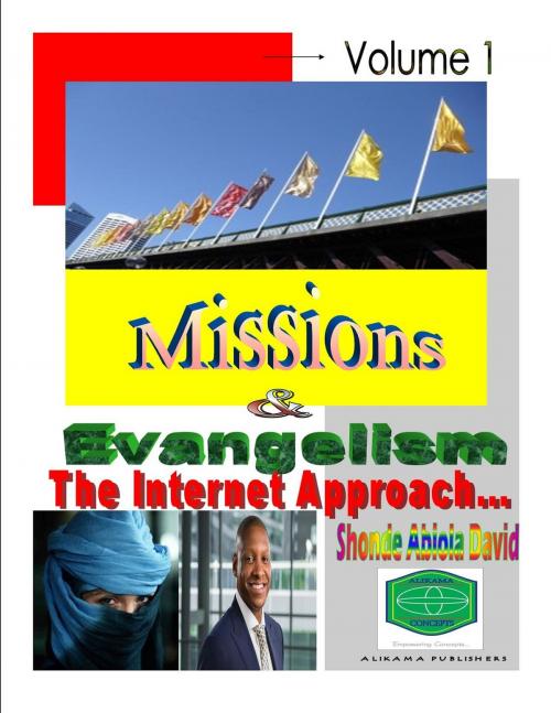 Cover of the book Missions and Evangelism, The Internet Approach by Shonde Abiola David, Alikama