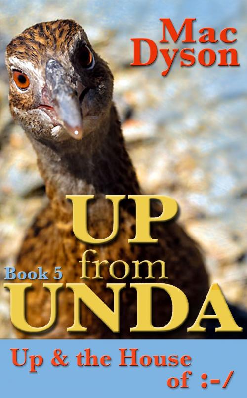 Cover of the book "Up From Unda": Up & The House of :-/ by Mac Dyson, Mac Dyson