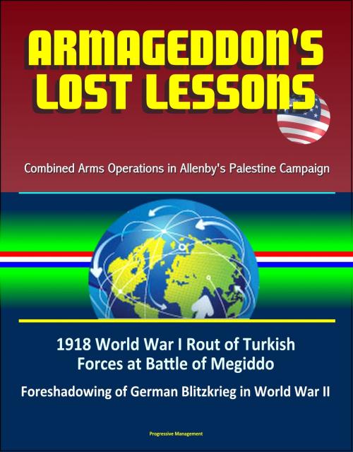 Cover of the book Armageddon's Lost Lessons: Combined Arms Operations in Allenby's Palestine Campaign - 1918 World War I Rout of Turkish Forces at Battle of Megiddo, Foreshadowing of German Blitzkrieg in World War II by Progressive Management, Progressive Management